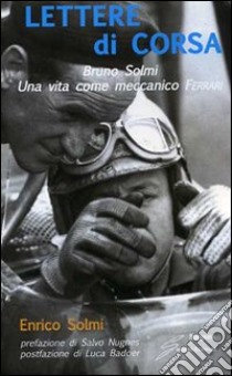 Lettere di corsa. Bruno Solmi. Una vita come meccanico Ferrari libro di Solmi Enrico