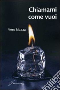 Chiamami come vuoi libro di Mazza Piero