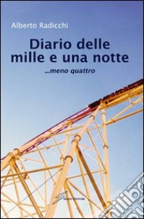 Diario delle mille e una notte... meno quattro libro di Radicchi Alberto