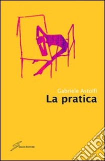 La Pratica libro di Astolfi Gabriele