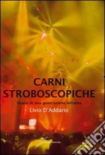 Carni stroboscopiche libro di D'Addario Livio