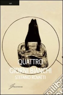 Quattro giorni bianchi libro di Rovatti Stefano