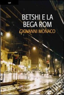 Betshi e la bega rom libro di Monaco Giovanni