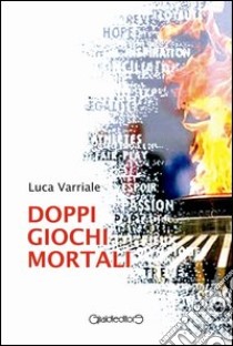 Doppi giochi mortali libro di Varriale Luca