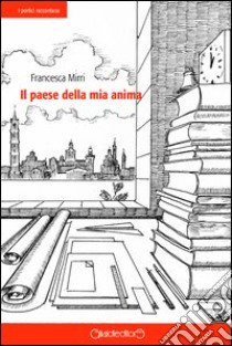 Il paese della mia anima libro di Mirri Francesca