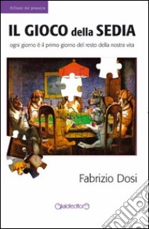 Il gioco della sedia libro di Dosi Fabrizio