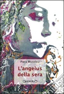 L'Angelus della sera libro di Musolesi Piera