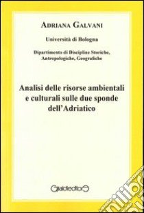 Analisi delle risorse ambientali e culturali sulle due sponde dell'Adriatico libro di Galvani Adriana