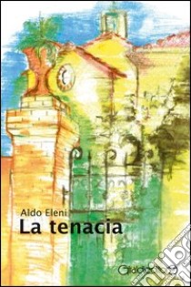 La tenacia libro di Eleni Aldo