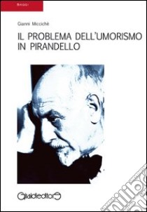 Il problema dell'umorismo in Pirandello libro di Miccichè Gianni