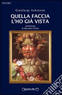 Quella faccia l'ho già vista libro di Schiavon Gianluigi