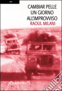 Cambiar pelle un giorno all'improvviso libro di Milani Raoul