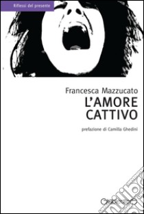 L'amore cattivo libro di Mazzucato Francesca