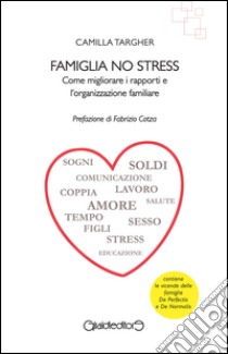 Famiglia no stress. Come migliorare i rapporti e l'organizzazione familiare libro di Targher Camilla