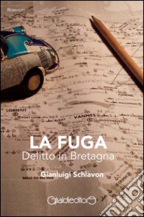 La fuga. Delitto in Bretagna libro di Schiavon Gianluigi