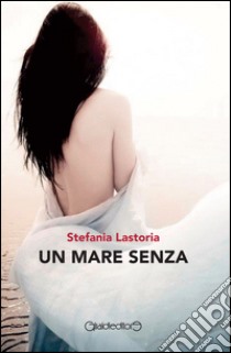 Un mare senza libro di Lastoria Stefania