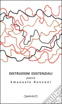 Distruzioni esistenziali libro di Renzoni Emanuele