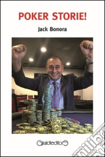 Poker storie! libro di Bonora Jack