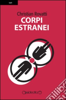 Corpi estranei libro di Rovatti Christian