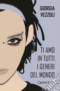 Ti amo in tutti i generi del mondo libro di Vezzoli Giorgia