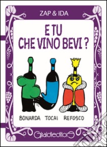 E tu che vino bevi? libro di Zap & Ida