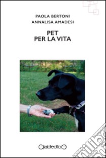 PET per la vita libro di Bertoni Paola; Amadesi Annalisa