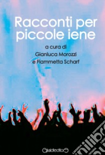 Racconti per piccole iene libro di Morozzi G. (cur.); Scharf F. (cur.)