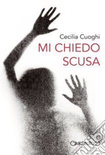 Mi chiedo scusa libro di Cuoghi Cecilia