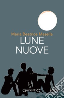 Lune nuove libro di Masella Maria Beatrice