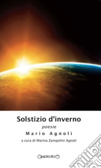 Solstizio d'inverno libro di Agnoli Mario; Zampolini Agnoli M. (cur.)