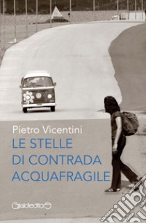 Le stelle di Contrada Aquafragile libro di Vicentini Pietro