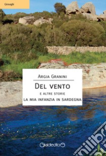 Del vento e altre storie. La mia infanzia in Sardegna libro di Granini Argia