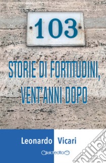 103 storie di fortitudini, vent'anni dopo libro di Vicari Leonardo