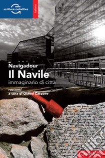 Il Navile. Immaginario di città libro di Navigadour; Cascone G. (cur.)