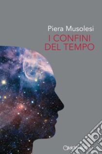 I confini del tempo libro di Musolesi Piera