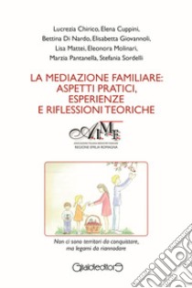 La mediazione familiare: aspetti pratici, esperienze e riflessioni teoriche libro