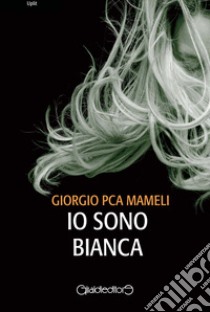 Io sono Bianca libro di Mameli Giorgio