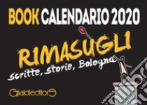 Rimasugli. Bologna sboccia sui muri. Book calendario 2020 libro di Vicari Leonardo