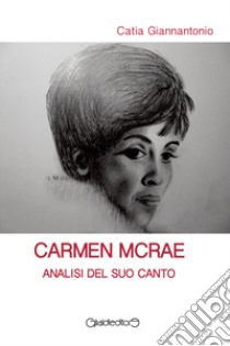 Carmen McRae. Analisi del suo canto libro di Giannantonio Catia