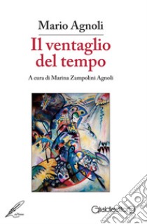 Il ventaglio del tempo libro di Agnoli Mario; Zampolini Agnoli M. (cur.)