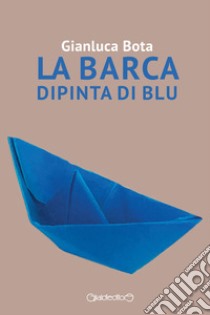 La barca dipinta di blu libro di Bota Gianluca