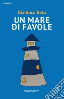 Un mare di favole libro di Bota Gianluca