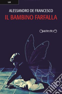 Il bambino farfalla libro di De Francesco Alessandro