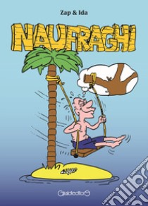 Naufraghi libro di Zap & Ida