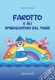 Farotto e gli ambasciatori del mare libro di Bota Gianluca