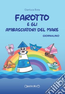 Farotto e gli ambasciatori del mare. Giornalino libro di Bota Gianluca