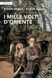 I mille volti d'Oriente libro di Malnati Aristide; Reniero Virginia