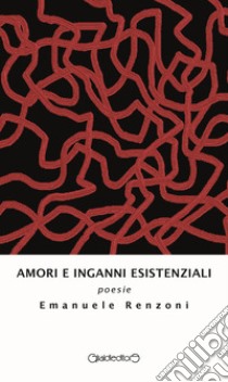 Amori e inganni esistenziali libro di Renzoni Emanuele