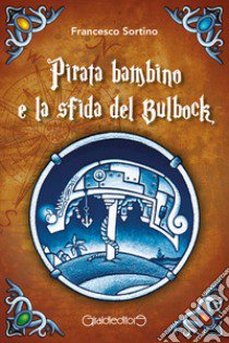 Pirata bambino e la sfida del Bulbock libro di Sortino Francesco