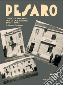 Pesaro. Crescita urbana fra le due guerre 1914-1944 libro di Caresana Glauco